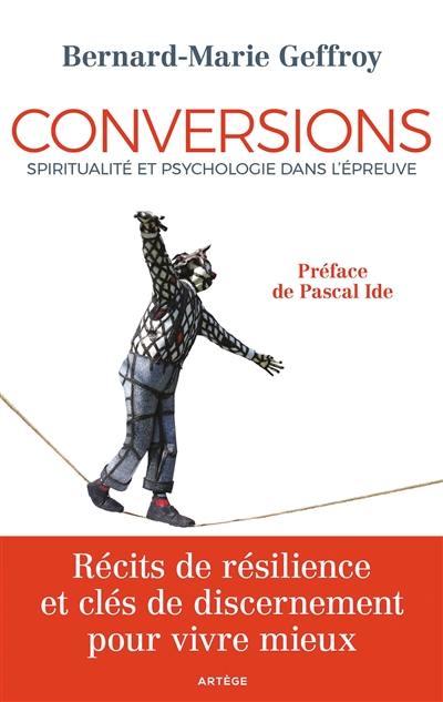 Conversions : spiritualité et psychologie dans l'épreuve : récits de résilience et clés de discernement pour vivre mieux