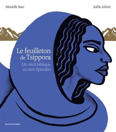 Le feuilleton de Tsippora : un récit biblique en cent épisodes