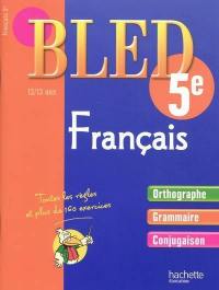 Bled français 5e, 12-13 ans : orthographe, grammaire, conjugaison