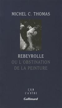 Rebeyrolle ou L'obstination de la peinture