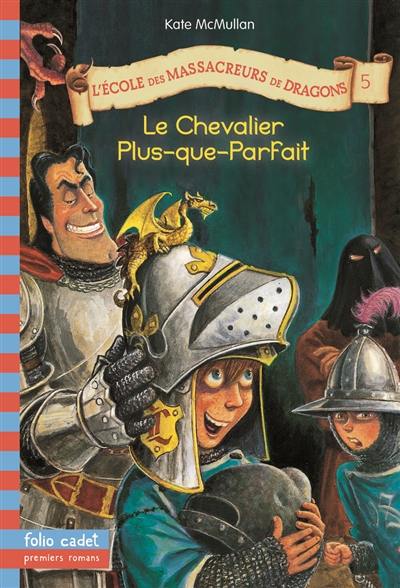 L'école des massacreurs de dragons. Vol. 5. Le chevalier Plus-que-parfait