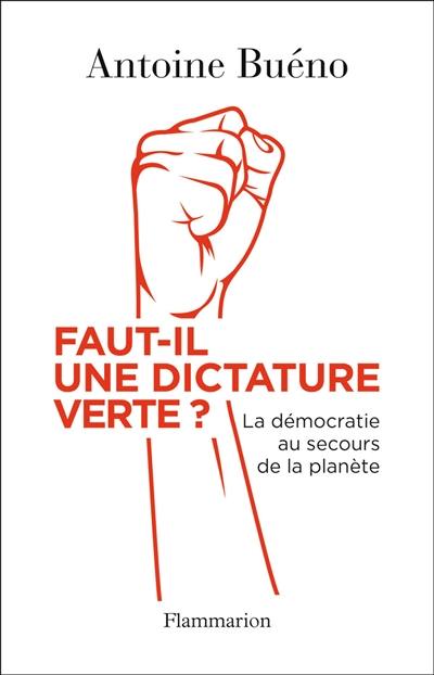 Faut-il une dictature verte ? : la démocratie au secours de la planète