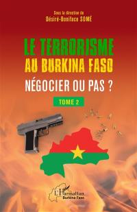 Le terrorisme au Burkina Faso : négocier ou pas ?. Vol. 2