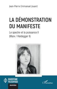 Marx-Heidegger. Vol. 2. Le spectre et la puissance. Vol. 2. La démonstration du manifeste