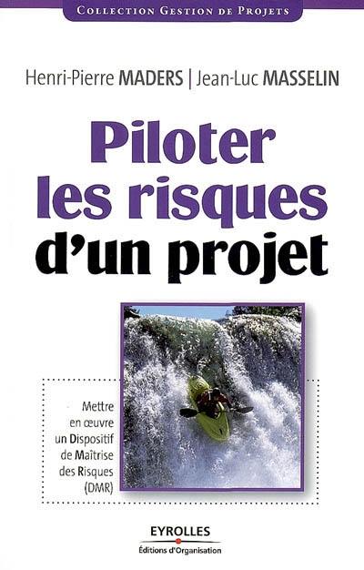 Piloter les risques d'un projet : mettre en oeuvre un dispositif de maîtrise des risques (DMR)