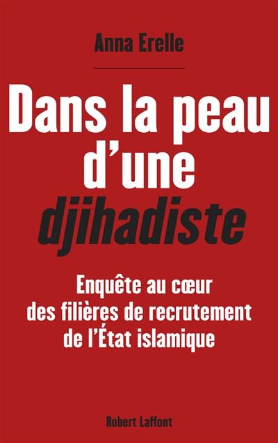 Dans la peau d'une djihadiste : enquête au coeur des filières de recrutement de l'Etat islamique