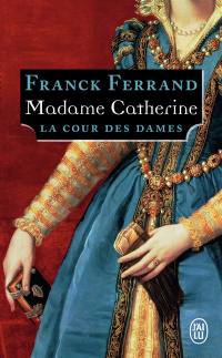 La cour des dames. Vol. 3. Madame Catherine