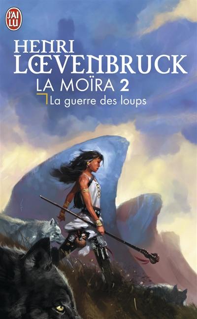 La Moïra. Vol. 2. La guerre des loups