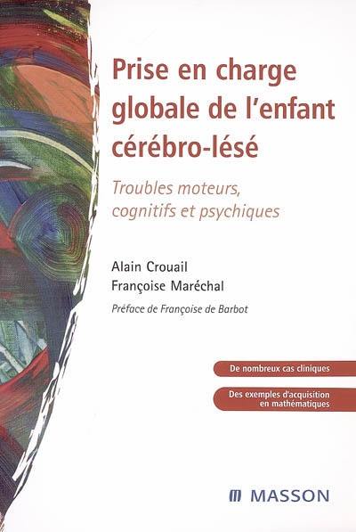 Prise en charge globale de l'enfant cérébro-lésé : troubles moteurs, cognitifs et psychiques