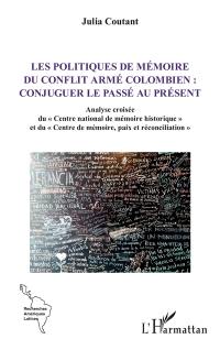 Les politiques de mémoire du conflit armé colombien : conjuguer le passé au présent : analyse croisée du Centre national de mémoire historique et du Centre de mémoire, paix et réconciliation