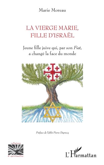 La Vierge Marie, fille d'Israël : jeune fille juive qui, par son Fiat, a changé la face du monde