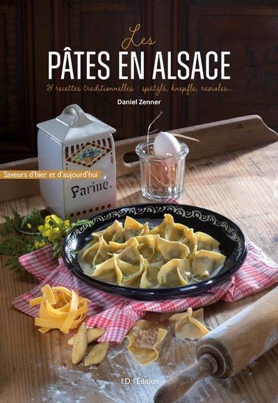 Les pâtes en Alsace : 24 recettes traditionnelles : spätzlé, knepfle, ravioles...