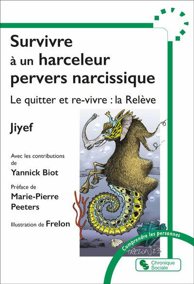 Survivre à un harceleur pervers narcissique : le quitter et re-vivre : la relève