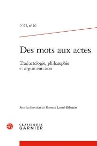 Des mots aux actes, n° 10. Traductologie, philosophie et argumentation