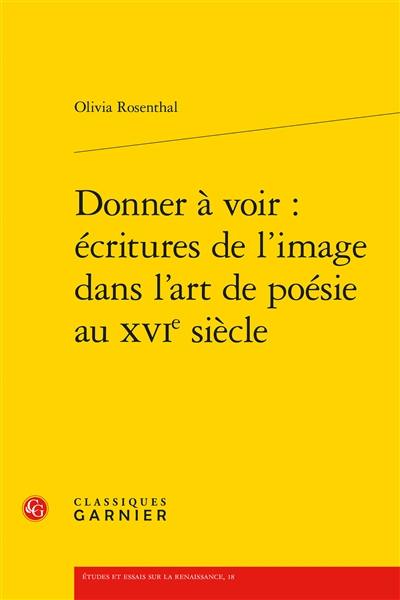 Donner à voir : écritures de l'image dans l'art de poésie au XVIe siècle