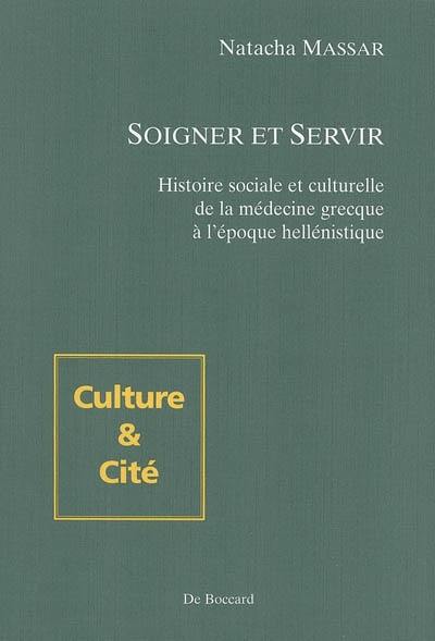 Soigner et servir : histoire sociale et culturelle de la médecine grecque à l'époque hellénistique