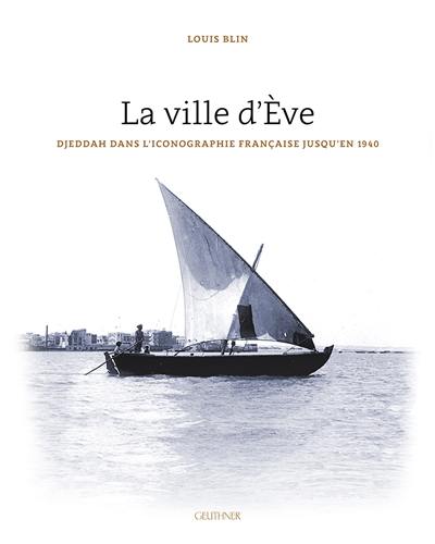 La ville d'Eve : Djeddah dans l'iconographie française jusqu'en 1940