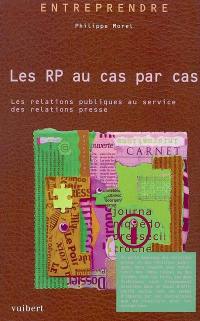 Les RP au cas par cas : les relations publiques au service des relations presse