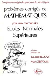 Mathématiques : problèmes corrigés posés aux concours des écoles normales supérieures