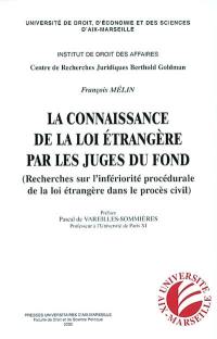 La connaissance de la loi étrangère par les juges du fond : recherches sur l'infériorité procédurale de la loi étrangère dans le procès civil