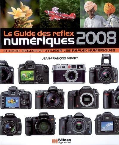 Le guide des reflex numériques 2008 : choisir, régler et utiliser les reflex numériques