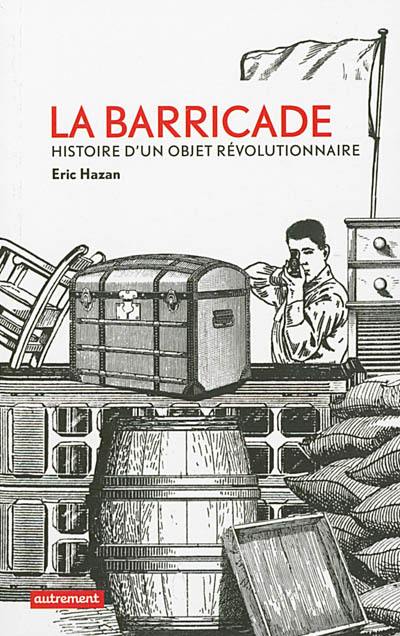 La barricade : histoire d'un objet révolutionnaire