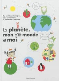 La planète, mon p'tit monde et moi : des activités et des jeux pour comprendre le monde en s'amusant