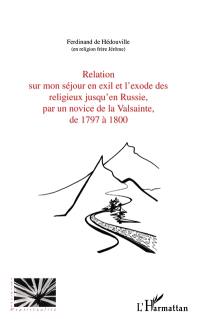 Relation sur mon séjour en exil et l'exode des religieux jusqu'en Russie, par un novice de La Valsainte, de 1797 à 1800