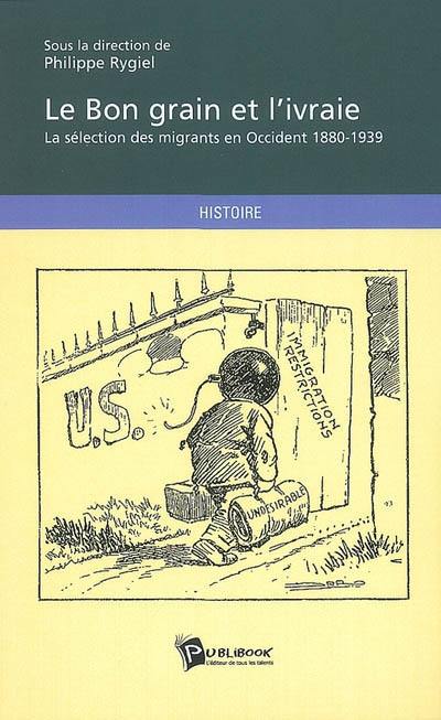 Le bon grain et l'ivraie : la sélection des migrants en Occident, 1880-1939