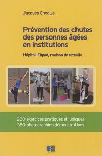 Prévention des chutes des personnes âgées en institutions : hôpital, Ehpad, maison de retraite : 200 exercices pratiques et ludiques, 350 photographies démonstratives