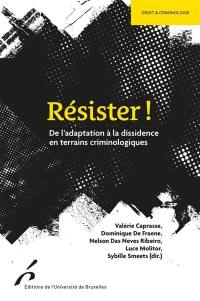 Résister ! : de l'adaptation à la dissidence en terrains criminologiques