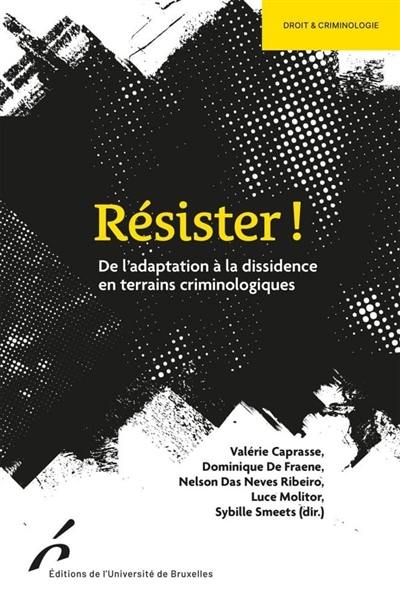 Résister ! : de l'adaptation à la dissidence en terrains criminologiques