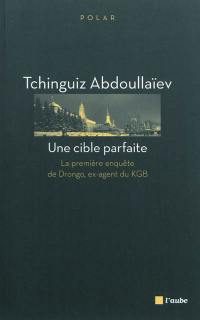 Une cible parfaite : la première enquête de Drongo, ex-agent du KGB