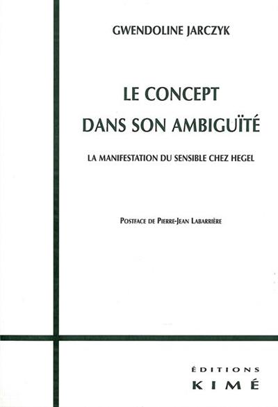 Le concept dans son ambiguïté : la manifestation du sensible chez Hegel