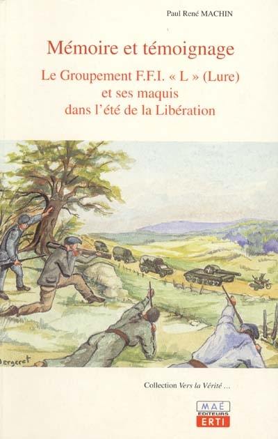 Mémoire et témoignage : le groupement FFI L (Lure) et ses maquis dans l'été de la Libération