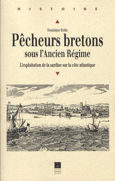 Pêcheurs bretons sous l'Ancien Régime : l'exploitation de la sardine sur la côte atlantique