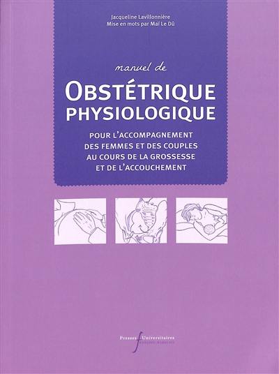 Manuel de obstétrique physiologique : pour l'accompagnement des femmes et des couples au cours de la grossesse et de l'accouchement