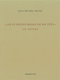 Les funestes roses de ma tête : une anthologie