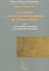 Les scribes dans la société égyptienne de l'Ancien Empire. Vol. 1. Les premières dynasties, les nécropoles memphites