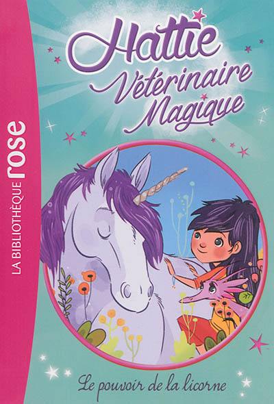 Hattie, vétérinaire magique. Vol. 2. Le pouvoir de la licorne