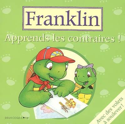 Apprends les contraires ! : Franklin : avec des volets à soulever !