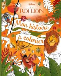 Le roi lion : mon histoire à colorier