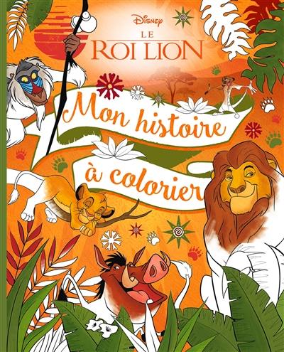 Le roi lion : mon histoire à colorier