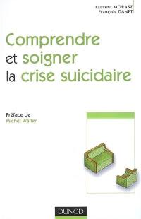 Comprendre et soigner la crise suicidaire