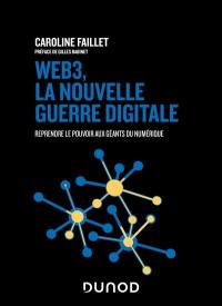 Web 3, la nouvelle guerre digitale : reprendre le pouvoir aux géants du numérique