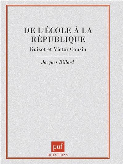 De l'école à la République : Guizot et Victor Cousin