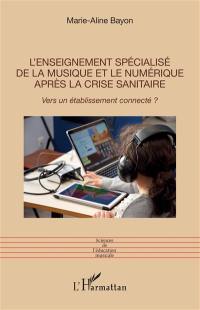 L'enseignement spécialisé de la musique et le numérique après la crise sanitaire : vers un établissement connecté ?