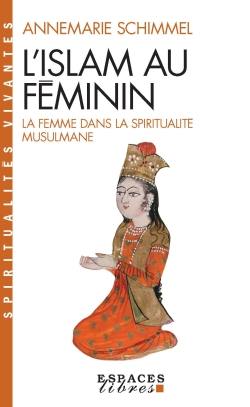 L'islam au féminin : la femme dans la spiritualité musulmane