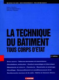 La technique du bâtiment : tous corps d'état : gros oeuvre, toitures-terrasses et couvertures, circulations verticales, confort acoustique et thermique, menuiserie et vitrerie, plomberie, électricité et éclairage, chauffage, renouvellement...