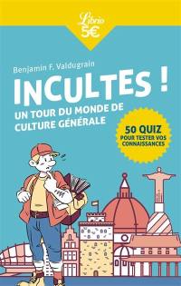 Incultes ! : un tour du monde de culture générale